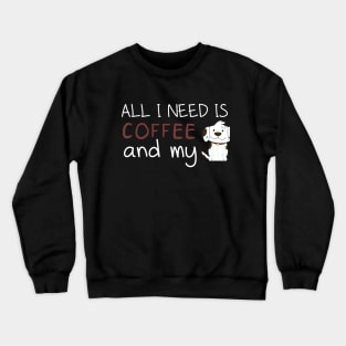 i need Is Coffee and my dog ,Funny Dog Mother , Dog Moms Gift, Coffee Lover Gift, Funny Shirts For Mom, Coffee Classic Crewneck Sweatshirt